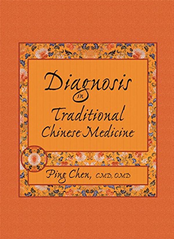 Cover Art for 9780967303451, Diagnosis in Traditional Chinese Medicine by Ping Chen