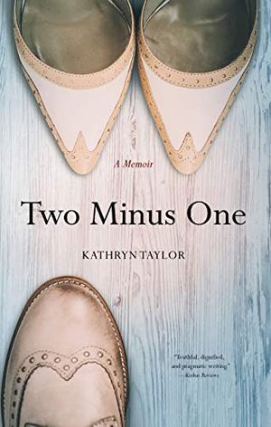 Cover Art for B0798Q7DWJ, Two Minus One: A Memoir by Kathryn Taylor