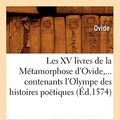 Cover Art for 9782012699335, Les XV Livres de La Metamorphose D’Ovide, ... Contenants L’Olympe Des Histoires Poetiques (Ed.1574) by Ovide