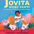 Cover Art for B09FDTLFQ3, Jovita Wore Pants: The Story of a Mexican Freedom Fighter by Aida Salazar