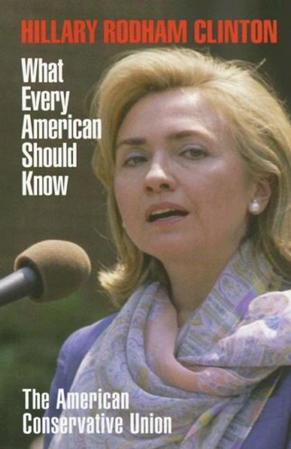 Cover Art for 9780898031645, Hillary Rodham Clinton: What Every American Should Know by American Conservative Union