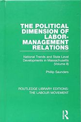 Cover Art for 9781138352445, Routledge Library Editions: The Labour Movement: The Political Dimension of Labor-Management Relations: National Trends and State Level Developments in Massachusetts (Volume 2): Volume 28 by Phillip Saunders