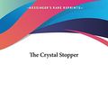 Cover Art for 9781419158384, The Crystal Stopper by Maurice Leblanc