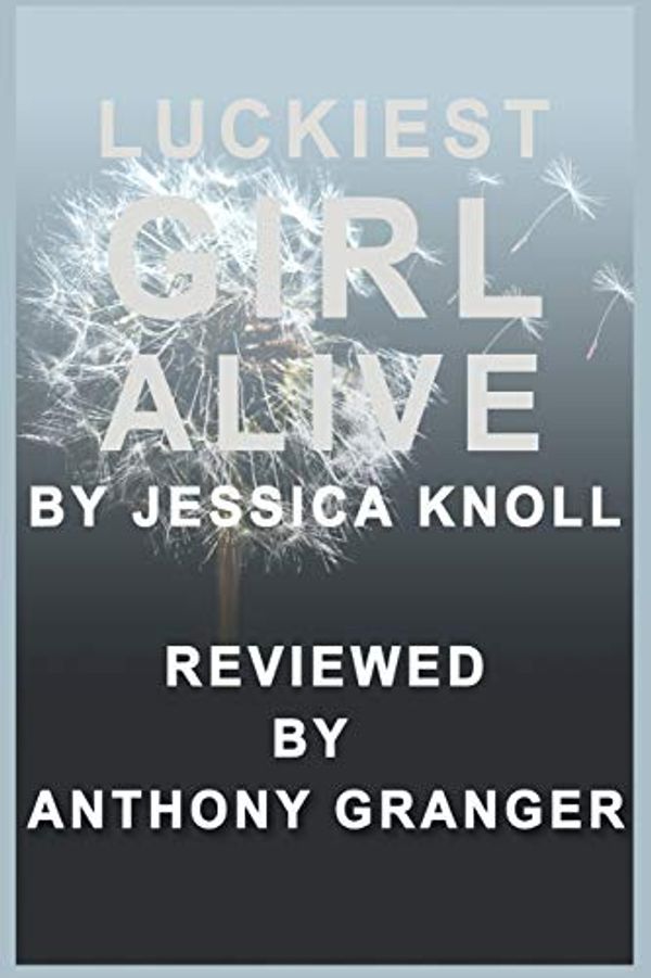 Cover Art for 9781516882229, Luckiest Girl Alive by Jessica Knoll - Reviewed by Anthony Granger