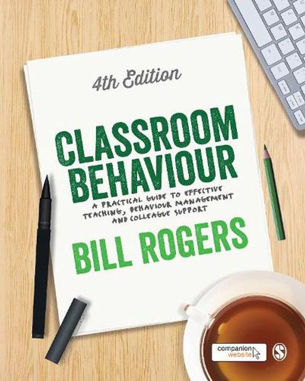 Cover Art for 9781446295199, Classroom Behaviour: A Practical Guide to Effective Teaching, Behaviour Management and Colleague Support by Bill Rogers