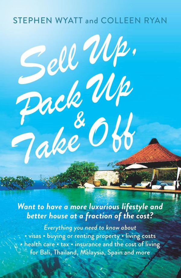 Cover Art for 9781743438756, Sell Up, Pack Up and Take Off by Stephen Wyatt, Colleen Ryan