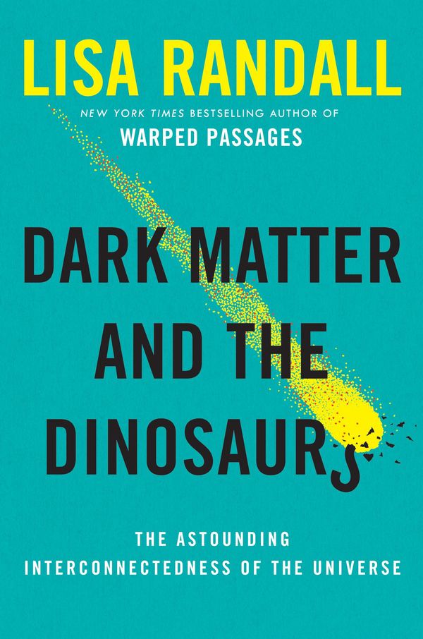Cover Art for 9780062328519, Dark Matter and the Dinosaurs by Lisa Randall