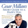 Cover Art for 9781426212000, Cesar Millan's Short Guide to a Happy Dog: 98 Essential Tips and Techniques by Cesar Millan