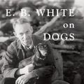 Cover Art for 9780884483410, E.B. White on Dogs by Martha White