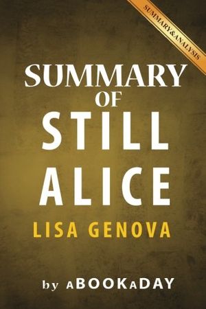 Cover Art for 9781539117483, Summary of Still AliceBy Lisa Genova - Summary & Analysis by Abookaday