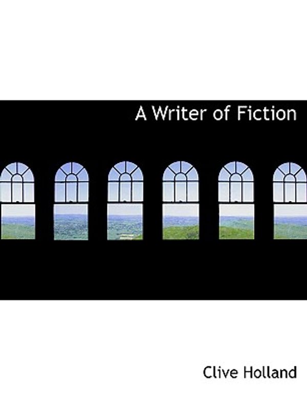 Cover Art for 9780554663470, A Writer of Fiction by Clive Holland