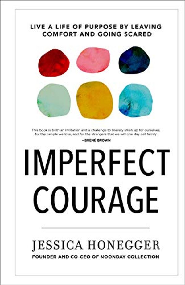 Cover Art for B077RJQTFK, Imperfect Courage: Live a Life of Purpose by Leaving Comfort and Going Scared by Jessica Honegger