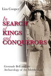 Cover Art for 9781848854987, In Search of Kings and Conquerors: Gertrude Bell and the Archaeology of the Middle East by Lisa Cooper