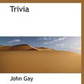 Cover Art for 9781117935478, Trivia by John Gay