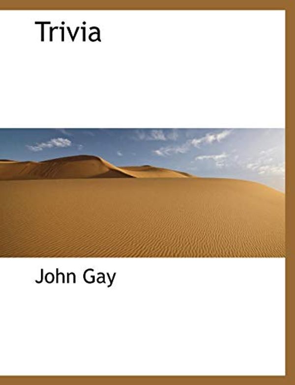 Cover Art for 9781117935478, Trivia by John Gay