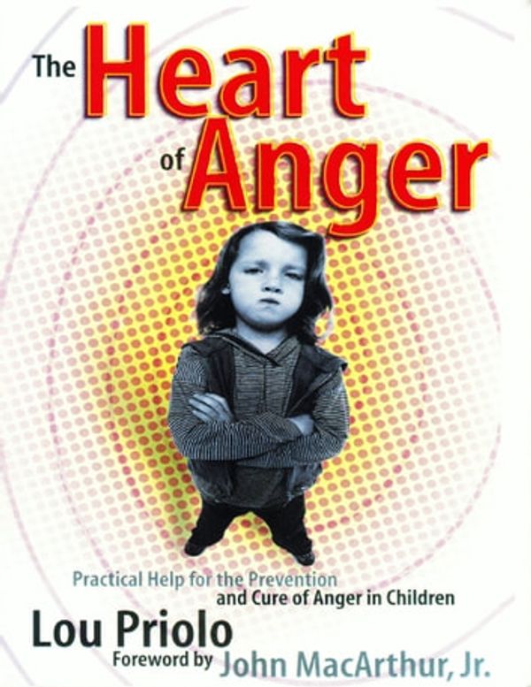 Cover Art for 9781930133259, The Heart of Anger: Practical Help for the Prevention and Cure of Anger in Children by Richard P. Belcher