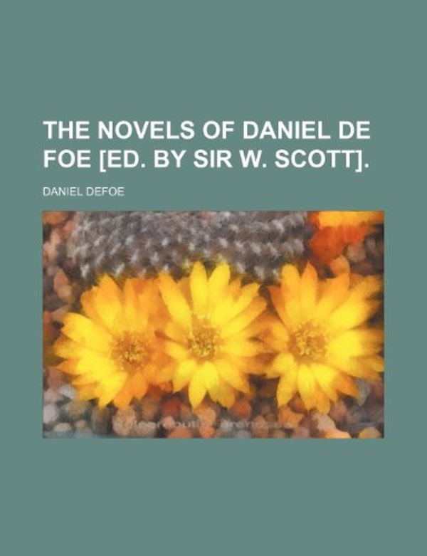 Cover Art for 9781150629778, Novels of Daniel de Foe £Ed. by Sir W. Scott]. (Paperback) by Daniel Defoe