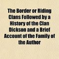 Cover Art for 9781151739001, Border or Riding Clans Followed by a History of the Clan Dic (Paperback) by Dixon