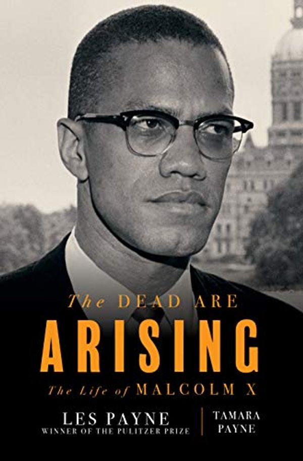 Cover Art for B085T2DG2L, The Dead Are Arising: The Life of Malcolm X by Les Payne, Tamara Payne