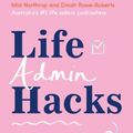 Cover Art for 9781460760239, Life Admin Hacks by Mia Northrop, Dinah Rowe-Roberts