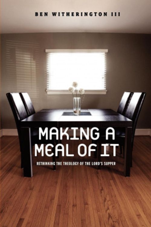 Cover Art for 9781602581906, Making a Meal of It by Ben Witherington III