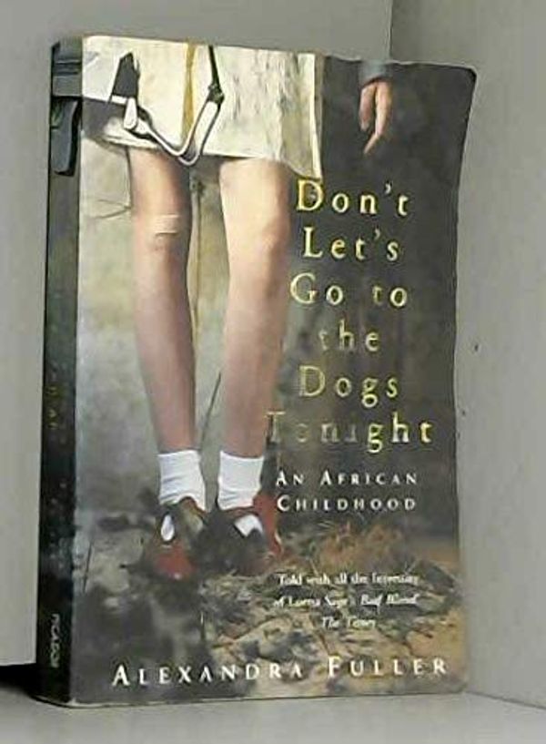 Cover Art for 8601300211084, By Alexandra Fuller - Don't Let's Go to the Dogs Tonight: An African Childhood (New Ed) by Alexandra Fuller