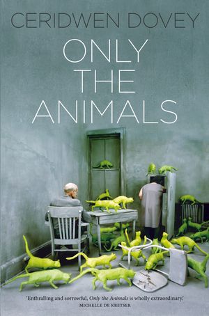 Cover Art for 9781743483800, Only the Animals (eBook) by Ceridwen Dovey