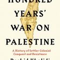 Cover Art for 9781782833963, The Hundred Years' War on Palestine: A History of Settler Colonial Conquest and Resistance by Rashid I. Khalidi