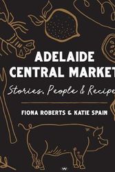 Cover Art for 9781743056035, Adelaide Central Market: Stories, people and recipes by Fiona Roberts, Katie Spain