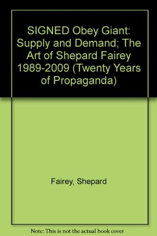 Cover Art for B004V4VDY8, SIGNED Obey Giant: Supply and Demand; The Art of Shepard Fairey 1989-2009 (Twenty Years of Propaganda) by Shepard Fairey