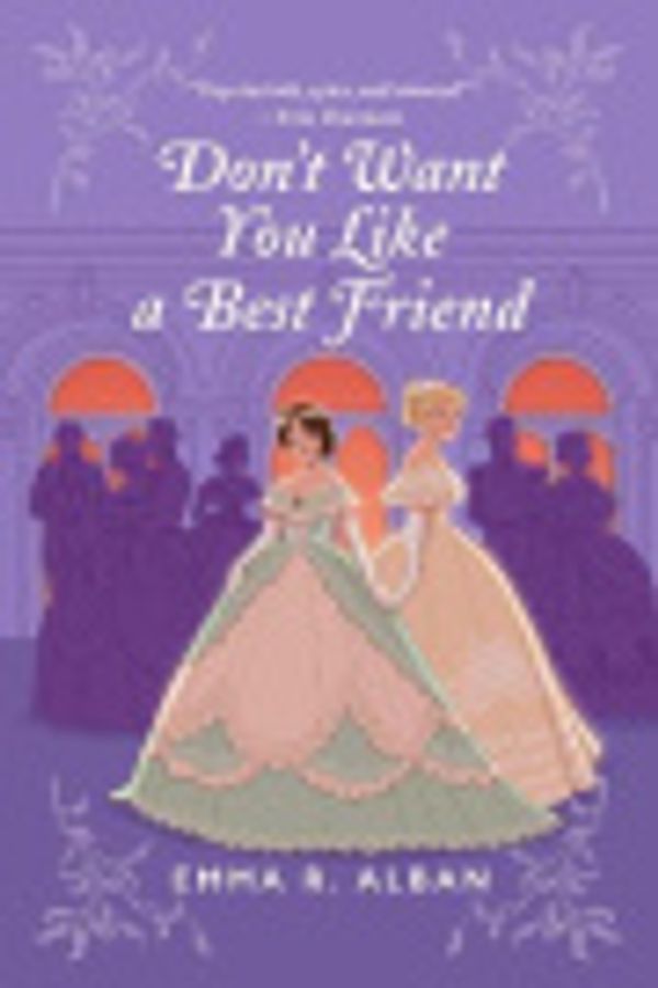 Cover Art for 9780063312012, Don't Want You Like a Best Friend by Emma R. Alban