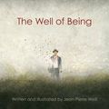 Cover Art for 0884966255816, The Well of Being : A Children's Picture Book for Adults(Hardback) - 2015 Edition by Jean-Pierre Weill