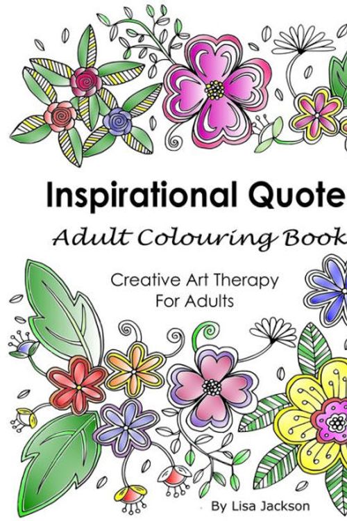 Cover Art for 9781547146581, Inspirational Quotes Adult Colouring Book: Creative Art Therapy For Adults: (Colouring Books For Grownups) by Lisa Jackson