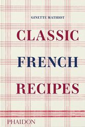 Cover Art for 9781838666798, Classic French Recipes by Ginette Mathiot