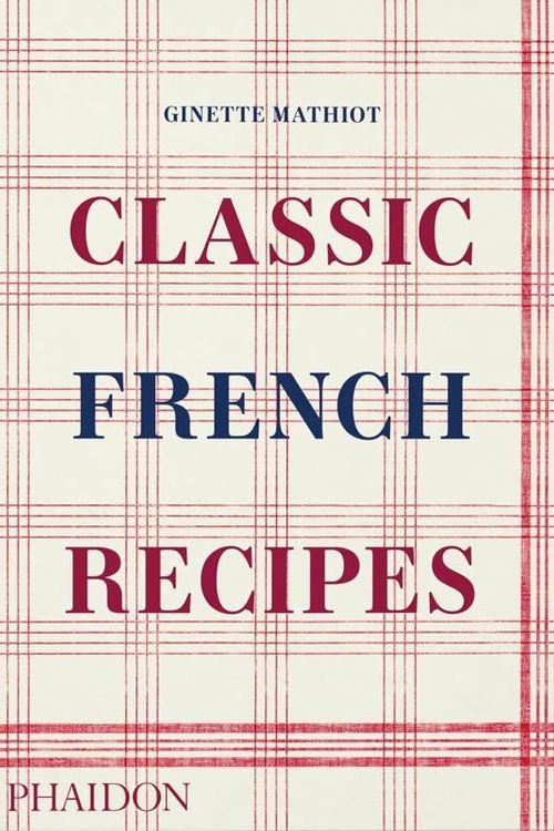 Cover Art for 9781838666798, Classic French Recipes by Ginette Mathiot