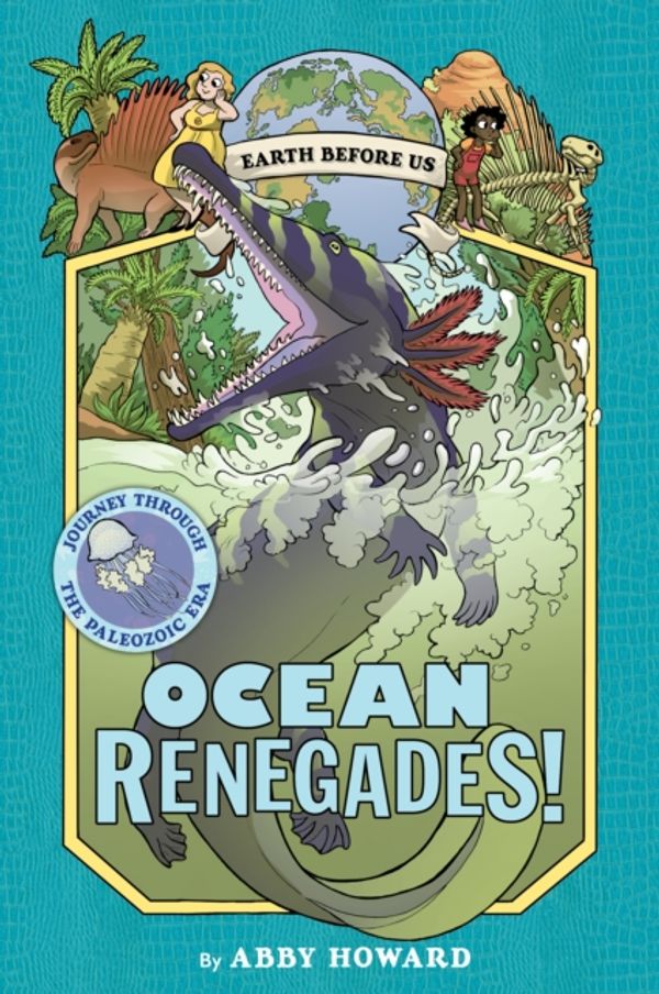 Cover Art for 9781419731365, Ocean Renegades! (Earth Before Us #2): Journey Through the Paleozoic Era by Abby Howard