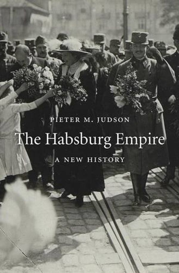 Cover Art for 9780674047761, The Habsburg Empire: A New History by Pieter M. Judson