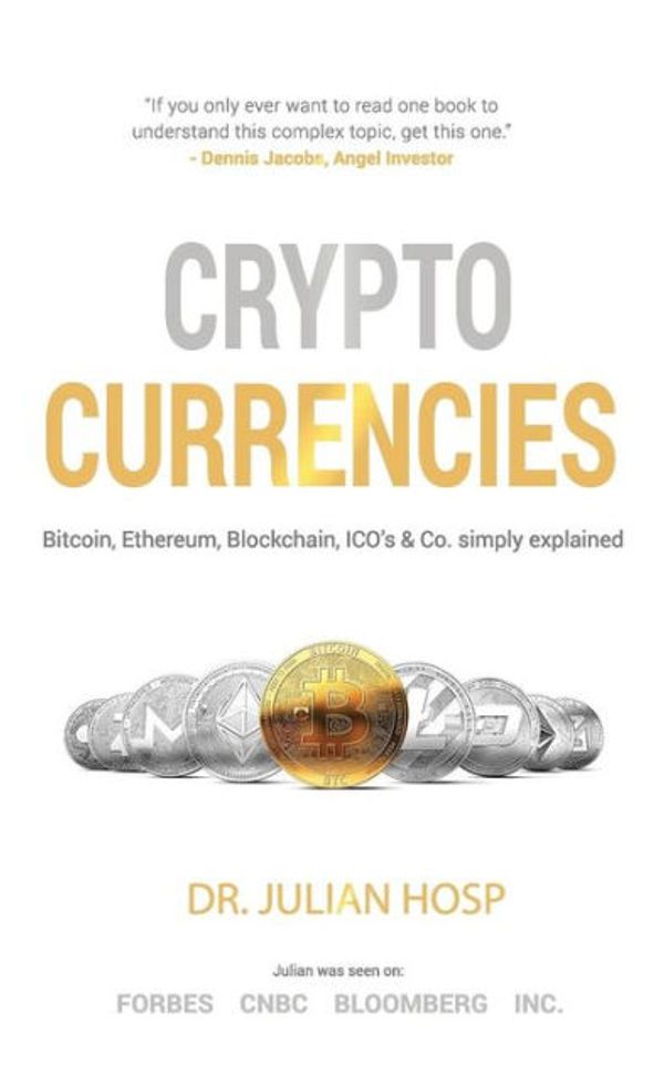 Cover Art for 9789881485083, Cryptocurrencies simply explained - by TenX Co-Founder Dr. Julian Hosp: Bitcoin, Ethereum, Blockchain, ICOs, Decentralization, Mining & Co by Julian Hosp