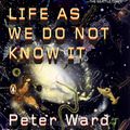 Cover Art for 9780143038498, Life as We Do Not Know It by Ward, Peter Douglas