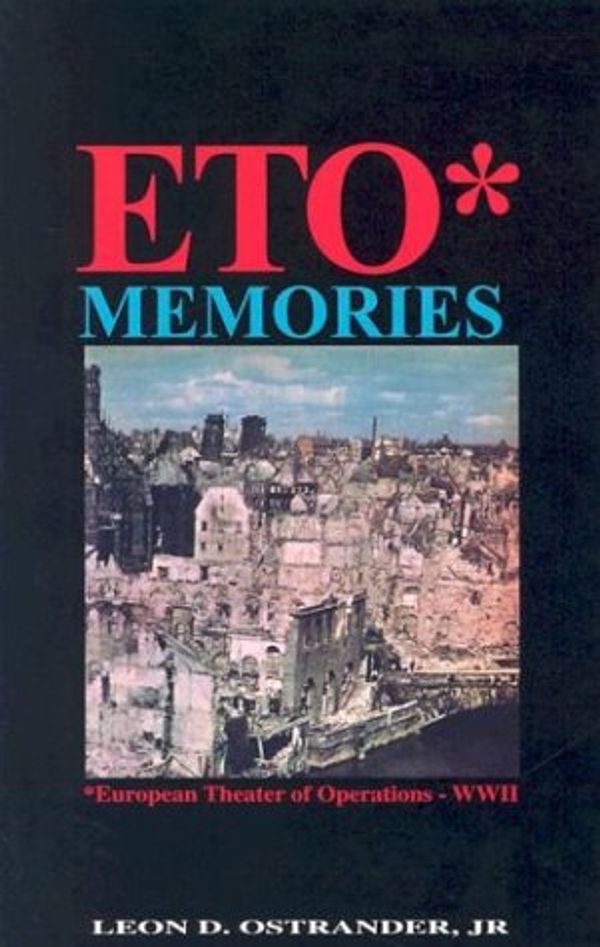 Cover Art for 9781928623090, ETO Memories - European Theater of Operations - WWII by Leon D. Ostrander Jr.