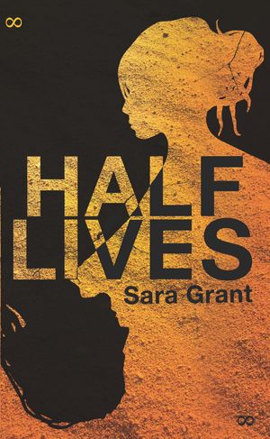 Cover Art for 9781780621692, Half Lives by Sara Grant