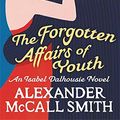 Cover Art for 9781408703397, The Forgotten Affairs of Youth by McCall Smith, Alexander