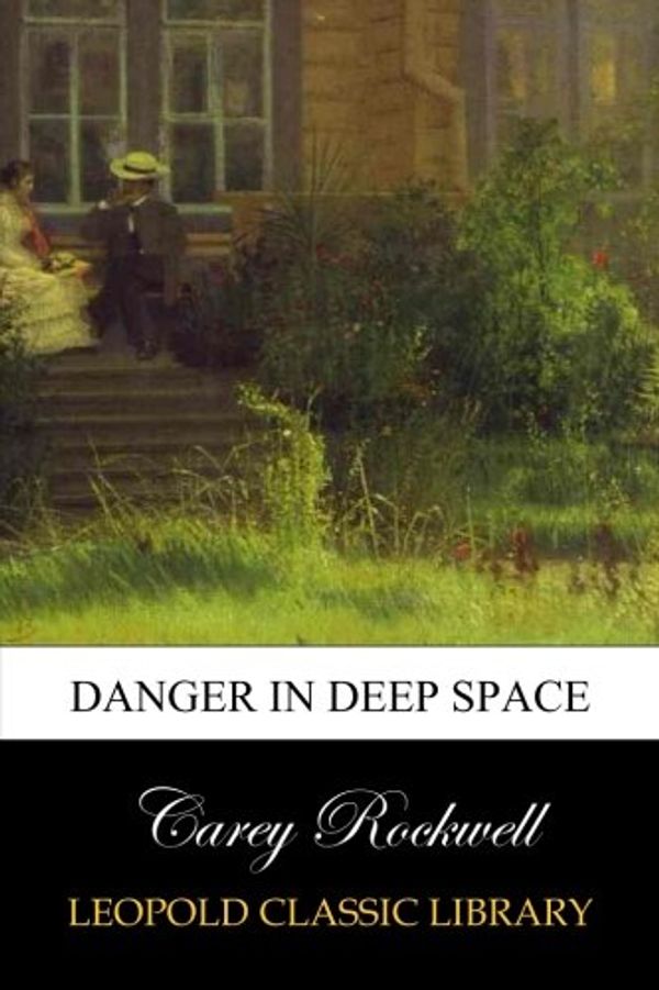 Cover Art for B00UXALNXU, Danger in Deep Space by Carey Rockwell