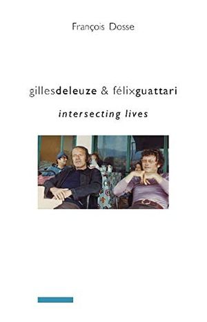 Cover Art for B005K8ULME, Gilles Deleuze and Félix Guattari: Intersecting Lives (European Perspectives: A Series in Social Thought and Cultural Criticism) by Francois Dosse