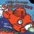 Cover Art for 9780439240253, Little Orange Submarine by Wilson-Max, Ken