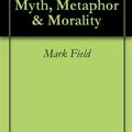 Cover Art for B00BKPAJI2, Buffy the Vampire Slayer: Myth, Metaphor & Morality by Mark Field