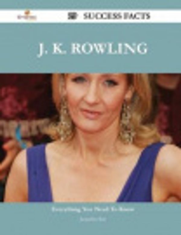Cover Art for 9781488875182, J. K. Rowling 29 Success Facts - Everything you need to know about J. K. Rowling by Jacqueline Burt
