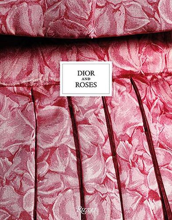 Cover Art for 9780847870554, Dior and Roses by Eric Pujalet-Plàa, Vincent Leret