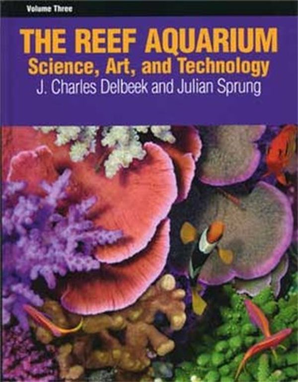 Cover Art for 9781883693145, The Reef Aquarium, Volume Three by J. Charles Delbeek and Julian Sprung