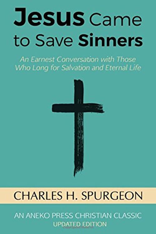 Cover Art for 9781622454518, Jesus Came to Save SinnersAn Earnest Conversation with Those Who Long for... by Charles H Spurgeon